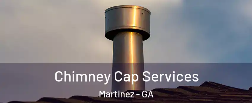  Chimney Cap Services Martinez - GA