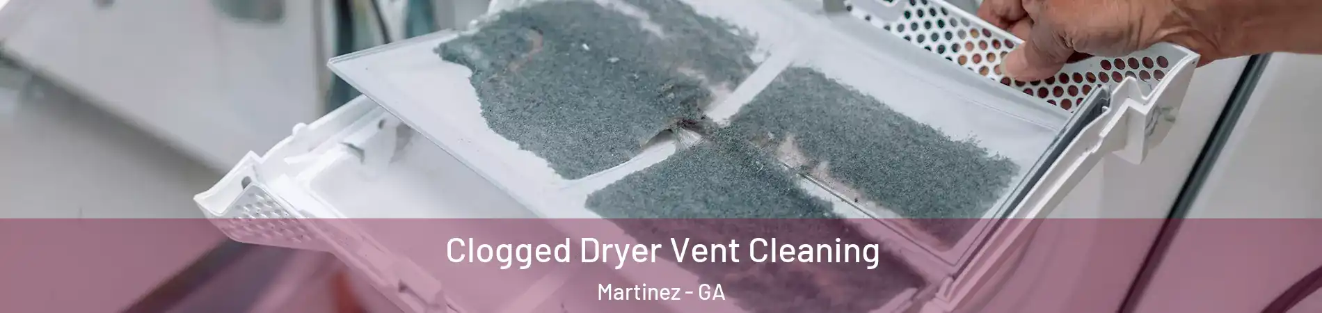 Clogged Dryer Vent Cleaning Martinez - GA