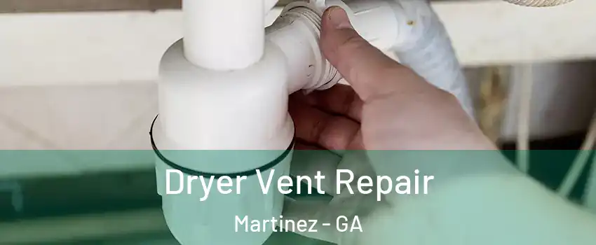  Dryer Vent Repair Martinez - GA