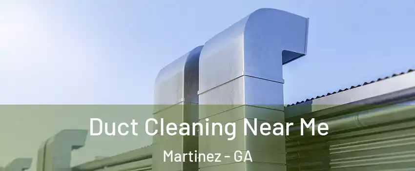  Duct Cleaning Near Me Martinez - GA