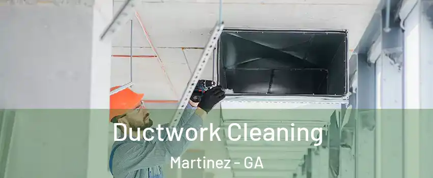  Ductwork Cleaning Martinez - GA