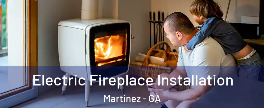  Electric Fireplace Installation Martinez - GA
