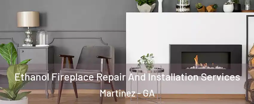  Ethanol Fireplace Repair And Installation Services Martinez - GA