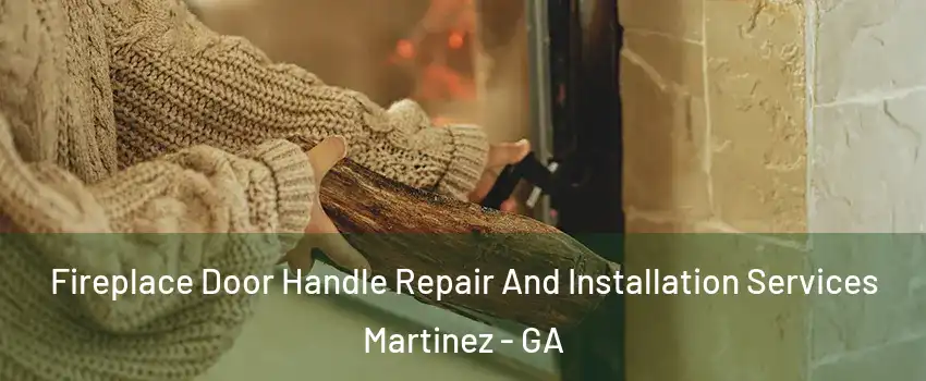  Fireplace Door Handle Repair And Installation Services Martinez - GA