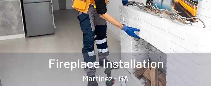  Fireplace Installation Martinez - GA