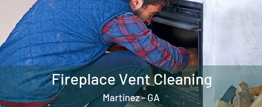  Fireplace Vent Cleaning Martinez - GA