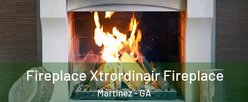  Fireplace Xtrordinair Fireplace Martinez - GA