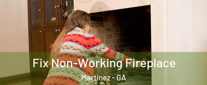  Fix Non-Working Fireplace Martinez - GA
