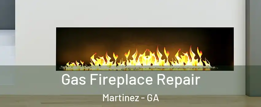  Gas Fireplace Repair Martinez - GA