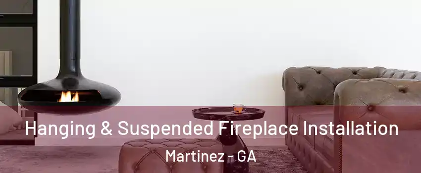 Hanging & Suspended Fireplace Installation Martinez - GA