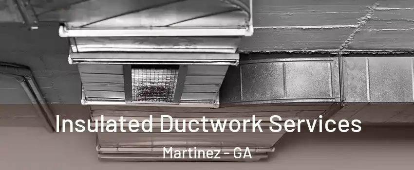  Insulated Ductwork Services Martinez - GA