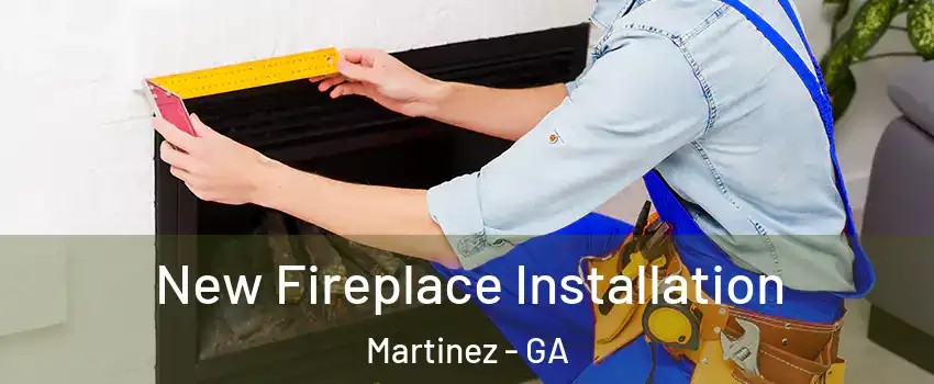  New Fireplace Installation Martinez - GA