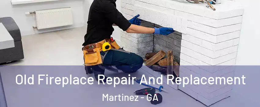  Old Fireplace Repair And Replacement Martinez - GA