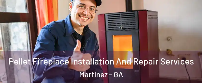 Pellet Fireplace Installation And Repair Services Martinez - GA