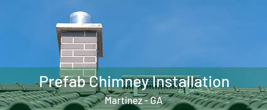  Prefab Chimney Installation Martinez - GA