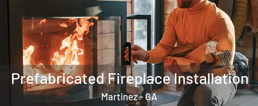  Prefabricated Fireplace Installation Martinez - GA