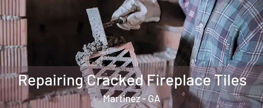  Repairing Cracked Fireplace Tiles Martinez - GA