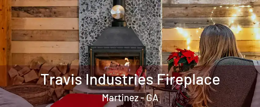  Travis Industries Fireplace Martinez - GA