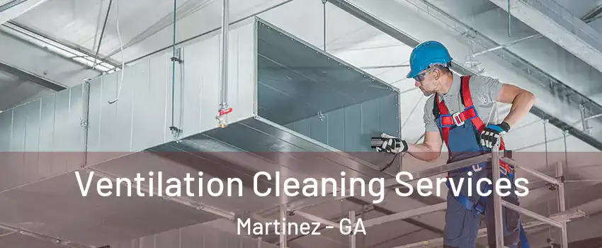  Ventilation Cleaning Services Martinez - GA